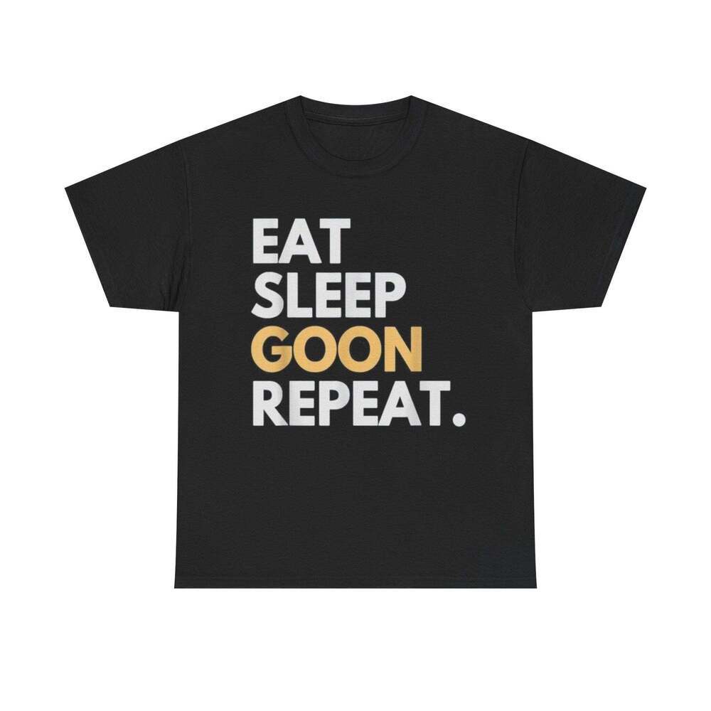 Eat Sleep Goon Repeat Funny Graphic Meme Humor Unisex Streetwear Gift T-shirt